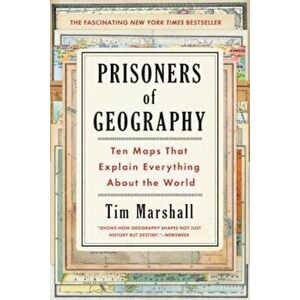 Prisoners of Geography: Ten Maps That Explain Everything about the World, Paperback - Tim Marshall imagine