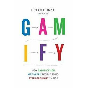 Gamify: How Gamification Motivates People to Do Extraordinary Things, Hardcover - Biran Burke imagine
