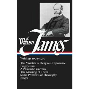 William James: Writings 1902-1910: The Varieties of Religious Experience/Pragmatism/A Pluralistic Universe/The Meaning of Truth/Some, Hardcover - Will imagine
