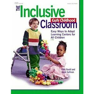 The Inclusive Early Childhood Classroom: Easy Ways to Adapt Learning Centers for All Children, Paperback - Patti Gould imagine