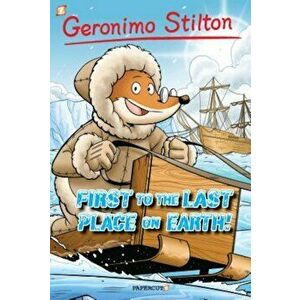 Geronimo Stilton '18: ''First to the Last Place on Earth'', Hardcover - Geronimo Stilton imagine