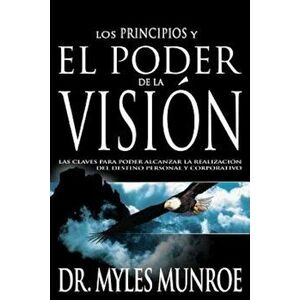 Sp-Principles and Power of Vision, Paperback - Myles Munroe imagine
