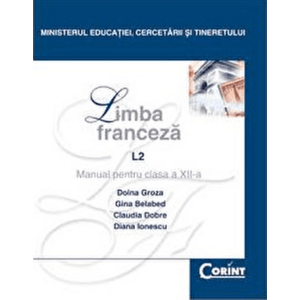 Limba franceza. L2. Manual pentru clasa a XII-a - Doina Groza, Claudia Dobre, Diana Ionescu imagine