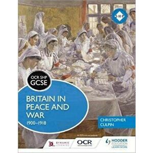 OCR GCSE History SHP: Britain in Peace and War 1900-1918, Paperback - Christopher Culpin imagine