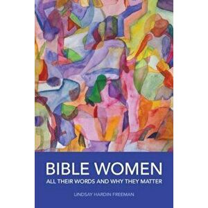 Bible Women: All Their Words and Why They Matter, Paperback - Lindsay Hardin Freeman imagine