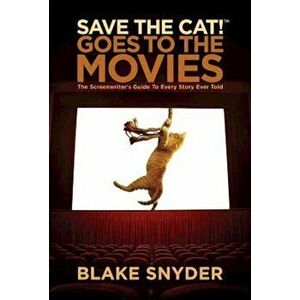 Save the Cat! Goes to the Movies: The Screenwriter's Guide to Every Story Ever Told, Paperback - Blake Snyder imagine