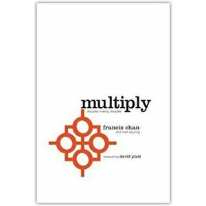 Multiply: Disciples Making Disciples, Paperback - Francis Chan imagine