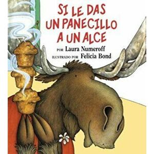 Si Le Das un Panecillo A un Alce = If You Give a Moose a Muffin, Hardcover - Laura Joffe Numeroff imagine