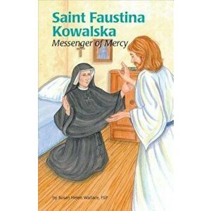 Saint Faustina Kowalska: Messenger of Mercy, Paperback - Susan Helen Wallace imagine