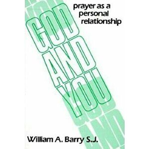 God and You: Prayer as a Personal Relationship, Paperback - William A. Barry imagine