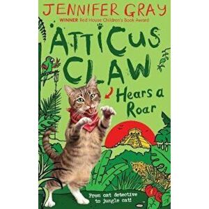Atticus Claw Hears a Roar, Paperback - Jennifer Gray imagine