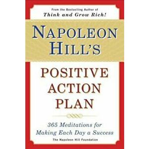 Napoleon Hill's Positive Action Plan: 365 Meditations for Making Each Day a Success, Paperback - Napoleon Hill imagine