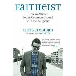 Faitheist: How an Atheist Found Common Ground with the Religious, Paperback - Chris Stedman imagine