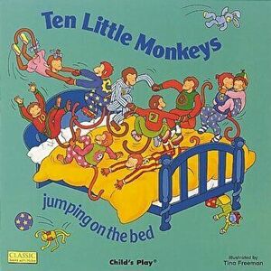 Ten Little Monkeys: Jumping on the Bed, Paperback - Tina Freeman imagine