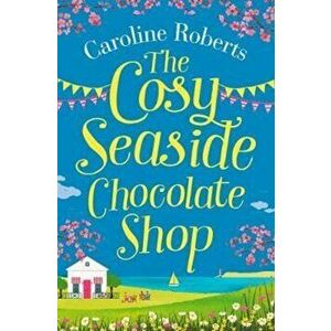 Cosy Seaside Chocolate Shop, Paperback - Caroline Roberts imagine