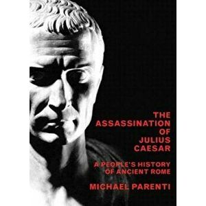 The Assassination of Julius Caesar: A People's History of Ancient Rome, Paperback - Michael Parenti imagine