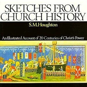 Sketches from Church History, Paperback - S. M. Houghton imagine