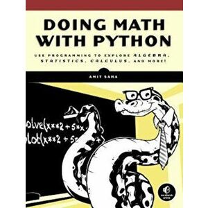 Doing Math with Python: Use Programming to Explore Algebra, Statistics, Calculus, and More!, Paperback - Amit Saha imagine