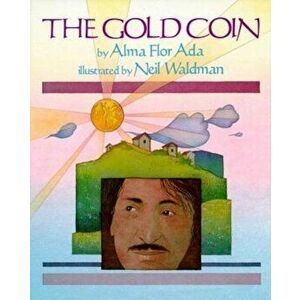 The Gold Coin, Paperback - Alma Flor Ada imagine