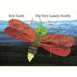 The Very Lonely Firefly, Hardcover - Eric Carle imagine
