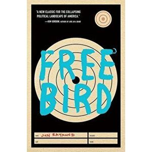 Freebird, Paperback - Jon Raymond imagine