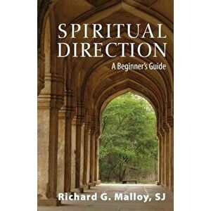 Spiritual Direction: A Beginner's Guide, Paperback - Richard G. Malloy imagine