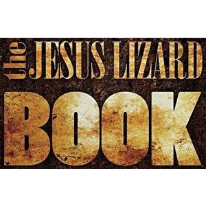 The Jesus Lizard Book, Hardcover - The Jesus Lizard imagine