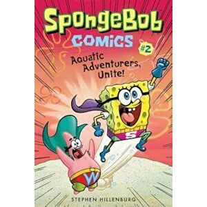 Spongebob Comics: Book 2: Aquatic Adventurers, Unite!, Paperback - Stephen Hillenburg imagine