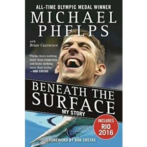 Beneath the Surface: My Story, Paperback - Michael Phelps imagine