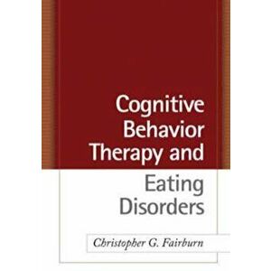 Cognitive Behavior Therapy and Eating Disorders, Hardcover - Christopher Fairburn imagine