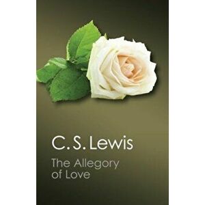 The Allegory of Love: A Study in Medieval Tradition, Paperback - C. S. Lewis imagine