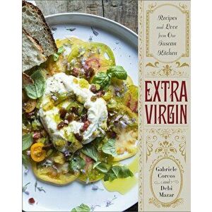Extra Virgin: Recipes & Love from Our Tuscan Kitchen, Hardcover - Gabriele Corcos imagine
