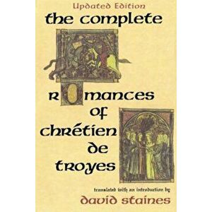 The Complete Romances of Chretien de Troyes, Paperback - David Staines imagine