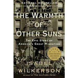 The Warmth of Other Suns: The Epic Story of America's Great Migration, Paperback - Isabel Wilkerson imagine