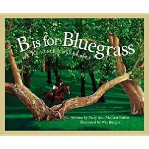 B Is for Bluegrass: A Kentucky Alphabet, Hardcover - Mary Ann McCabe Riehle imagine