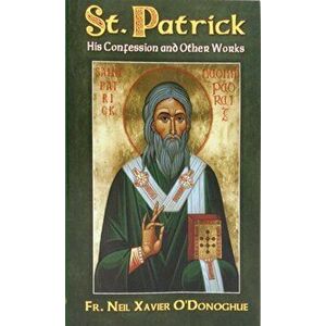 Saint Patrick: His Confession and Other Works, Paperback - Neil O'Donoghue imagine