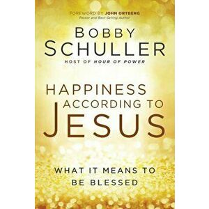 Happiness According to Jesus, Paperback - Bobby Schuller imagine