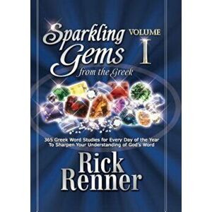 Sparkling Gems from the Greek: 365 Greek Word Studies for Every Day of the Year to Sharpen Your Understanding of God's Word, Hardcover - Rick Renner imagine