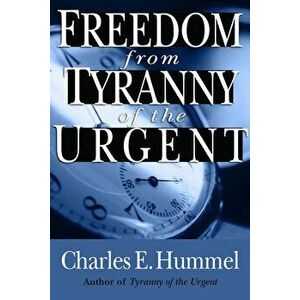 Freedom from Tyranny of the Urgent, Paperback - Charles E. Hummel imagine