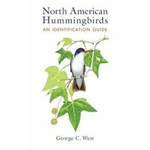 North American Hummingbirds: An Identification Guide, Paperback - George C. West imagine