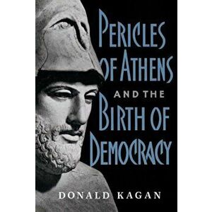 Pericles of Athens and the Birth of Democracy, Paperback - Donald Kagan imagine