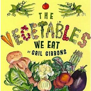 The Vegetables We Eat, Hardcover - Gail Gibbons imagine
