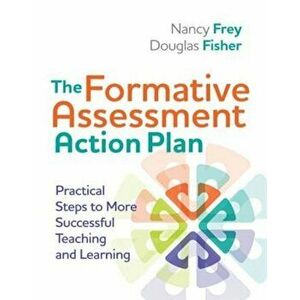 The Formative Assessment Action Plan: Practical Steps to More Successful Teaching and Learning, Paperback - Douglas Fisher imagine
