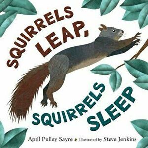 Squirrels Leap, Squirrels Sleep, Hardcover - April Pulley Sayre imagine