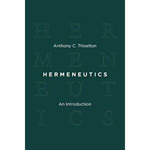 Hermeneutics: An Introduction, Paperback - Anthony C. Thiselton imagine