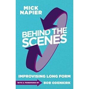Behind the Scenes: Improvising Long Form, Paperback - Mick Napier imagine