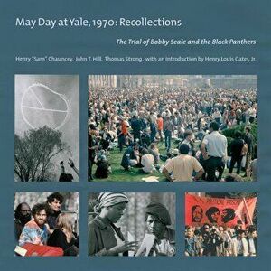 May Day at Yale, 1970: Recollections: The Trial of Bobby Seale and the Black Panthers, Paperback - Henry ``Sam`` Chauncey imagine