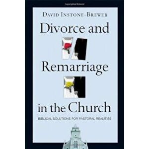 Divorce and Remarriage in the Church: Biblical Solutions for Pastoral Realities, Paperback - David Instone-Brewer imagine