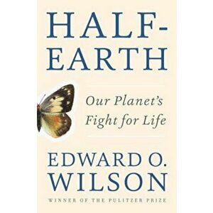 Half-Earth: Our Planet's Fight for Life, Hardcover - Edward O. Wilson imagine