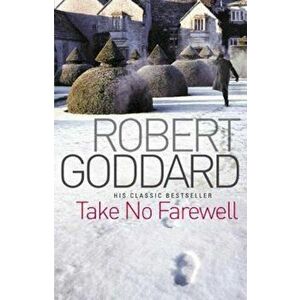 Take No Farewell, Paperback - Robert Goddard imagine